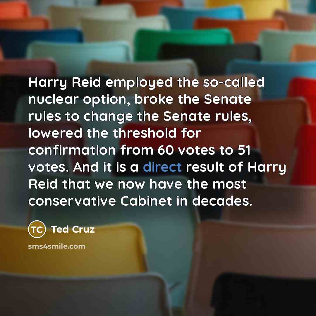 “Harry Reid employed the so-called nuclear option, broke the Senate…” quote by Ted Cruz