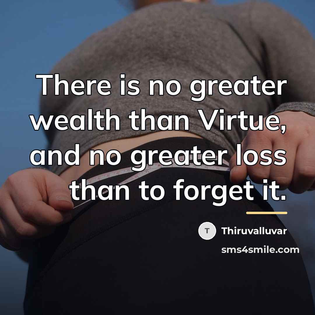 “There is no greater wealth than Virtue, and no greater…” quote by Thiruvalluvar