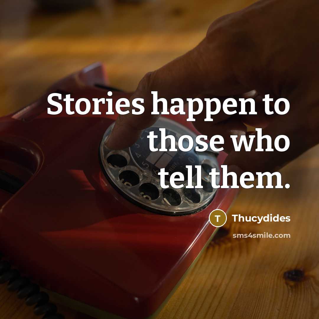 “Stories happen to those who tell them.…” quote by Thucydides