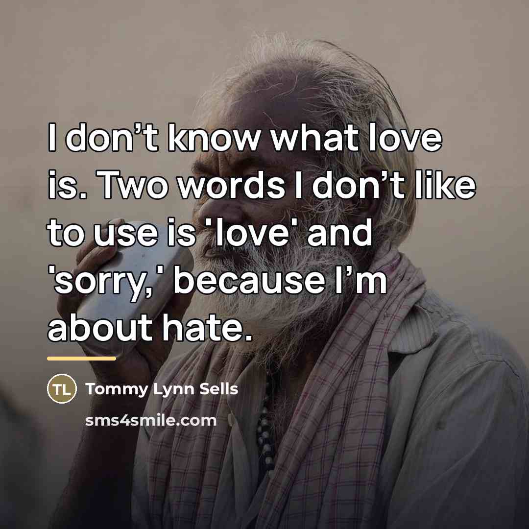 “I don't know what love is. Two words I don't…” quote by Tommy Lynn Sells