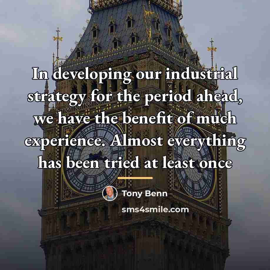 “In developing our industrial strategy for the period ahead, we…” quote by Tony Benn