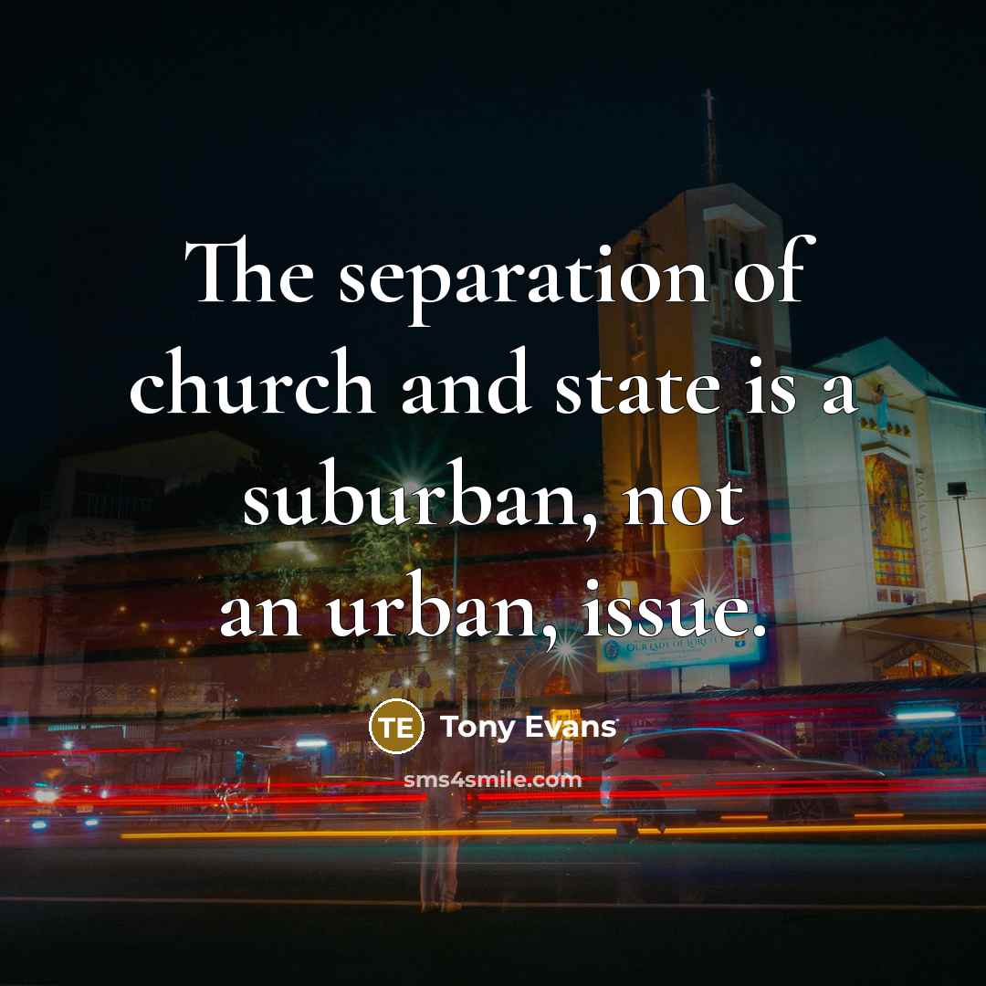 “The separation of church and state is a suburban, not…” quote by Tony Evans