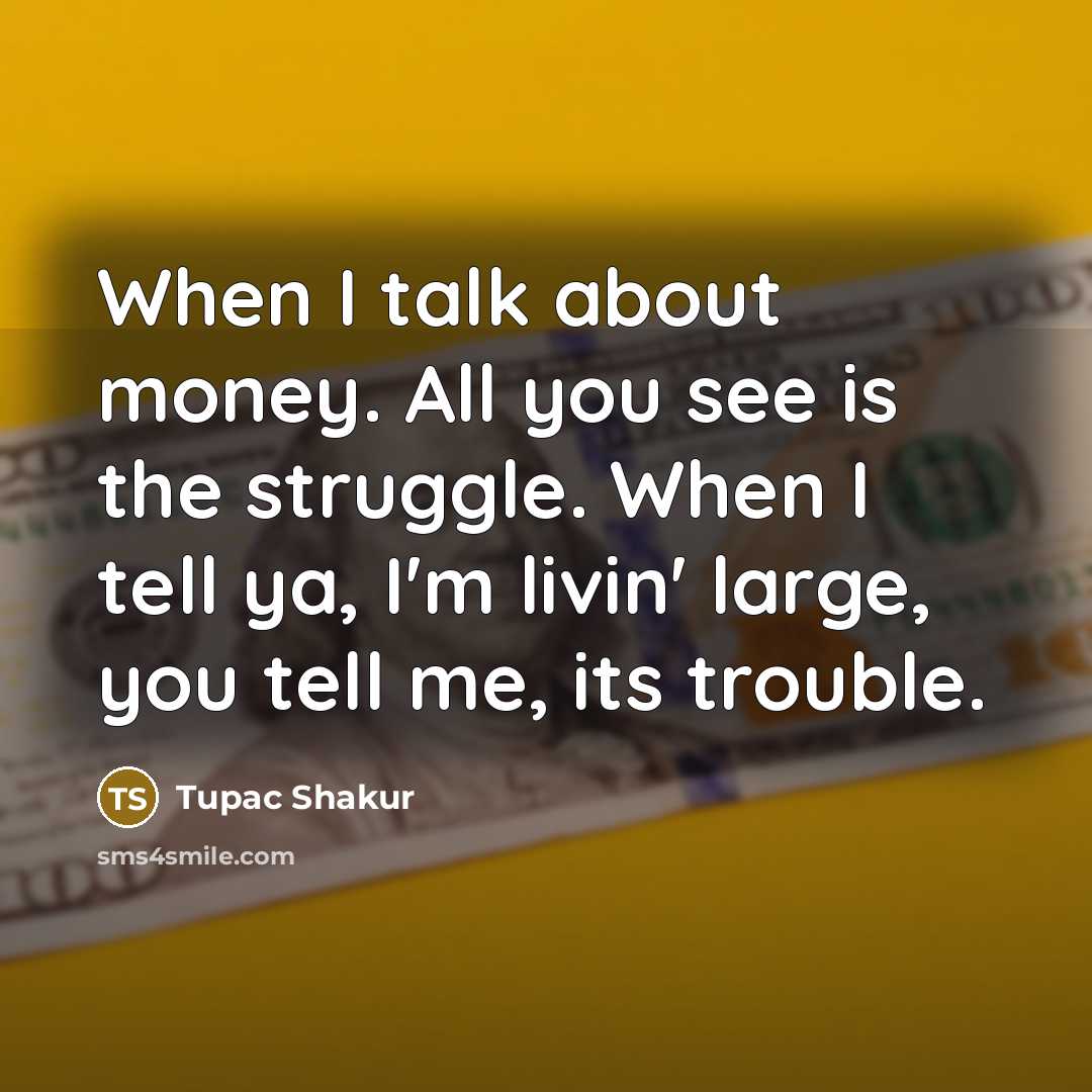 “When I talk about money. All you see is the…” quote by Tupac Shakur