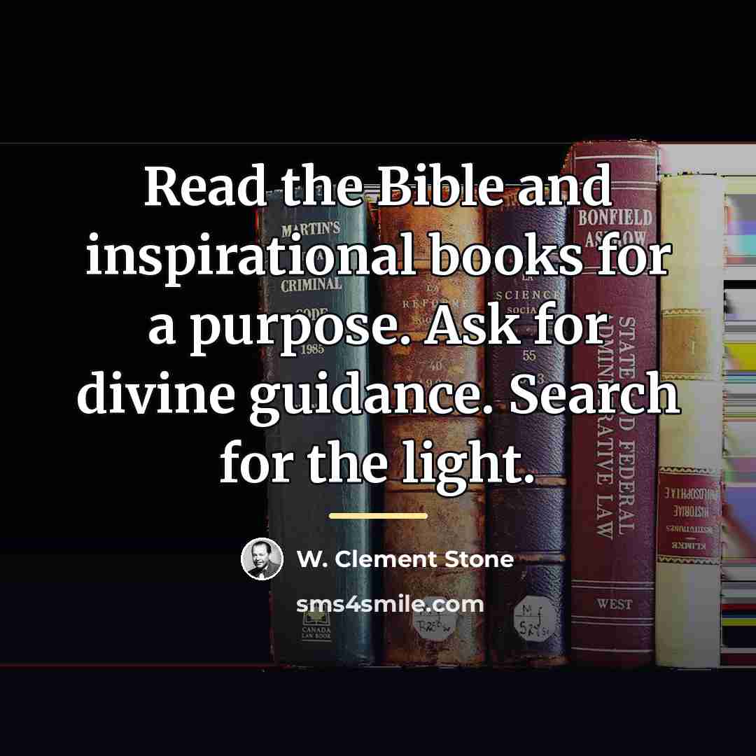 “Read the Bible and inspirational books for a purpose. Ask…” quote by W. Clement Stone