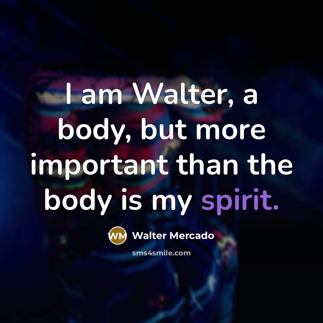 “I am Walter, a body, but more important than the…” quote by Walter Mercado