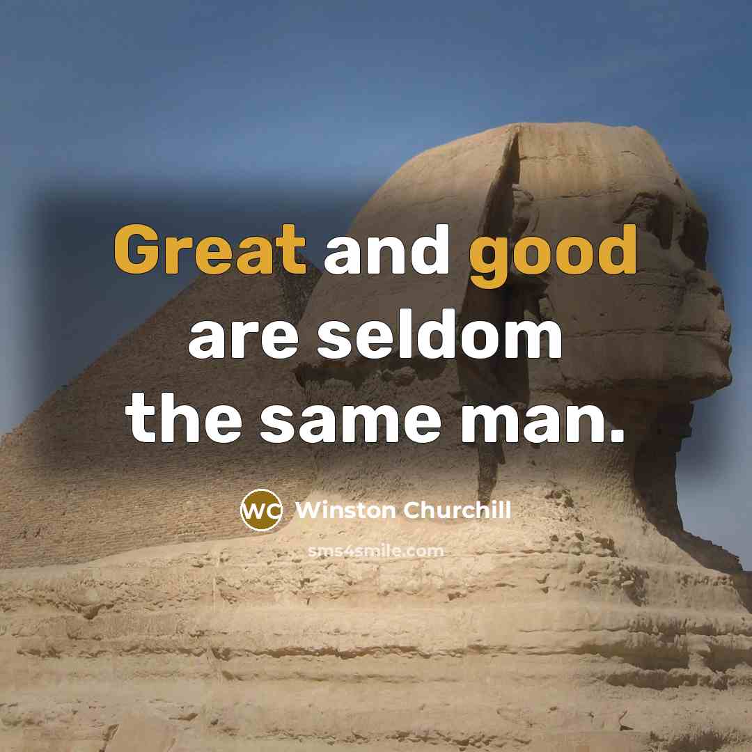 “Great and good are seldom the same man.” quote by Winston Churchill