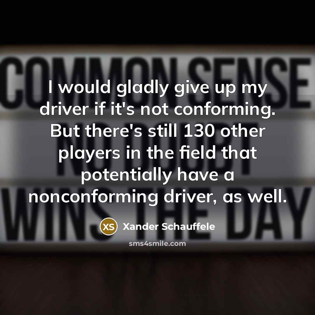 “I would gladly give up my driver if it's not…” quote by Xander Schauffele