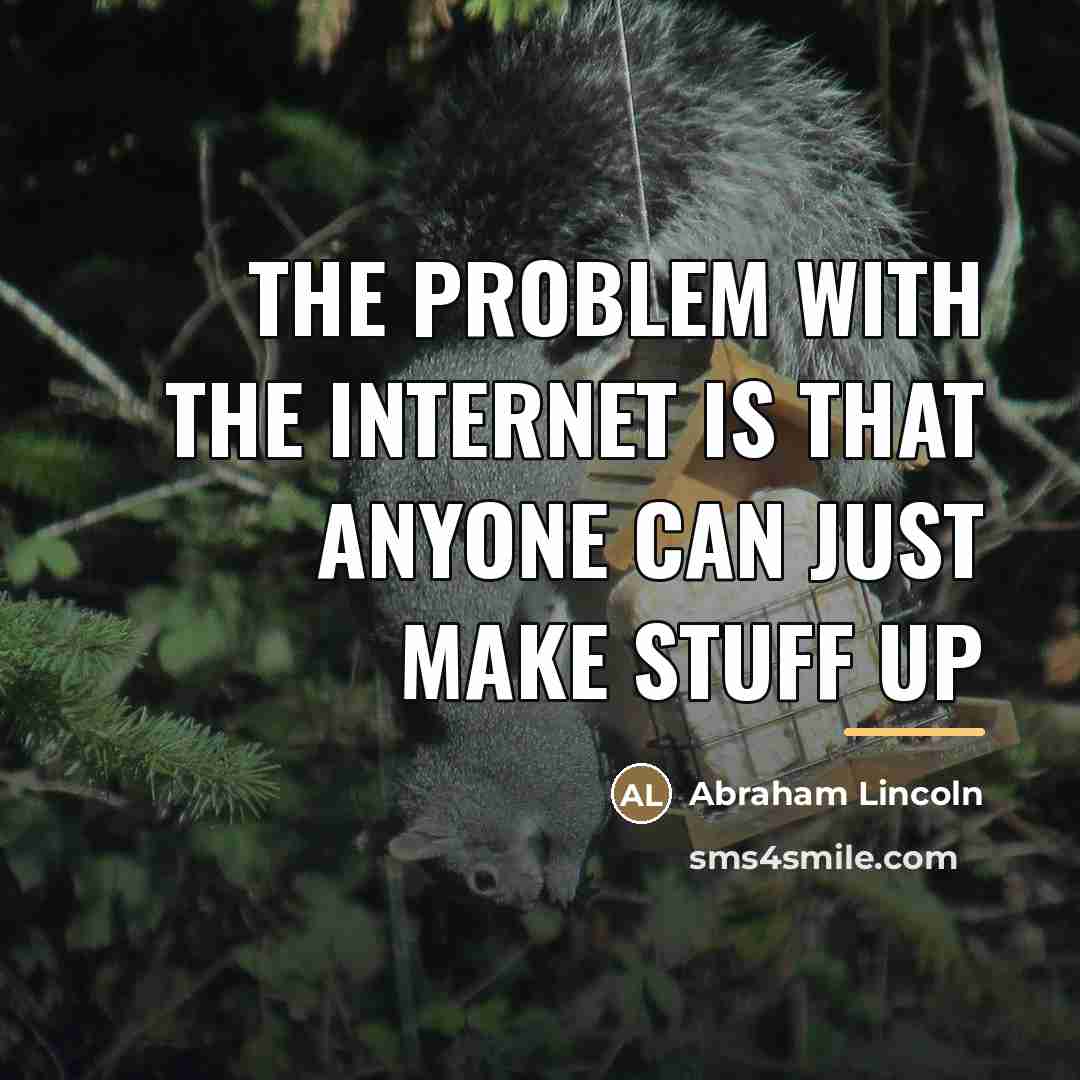 “The problem with the internet is that anyone can just…” quote by Abraham Lincoln