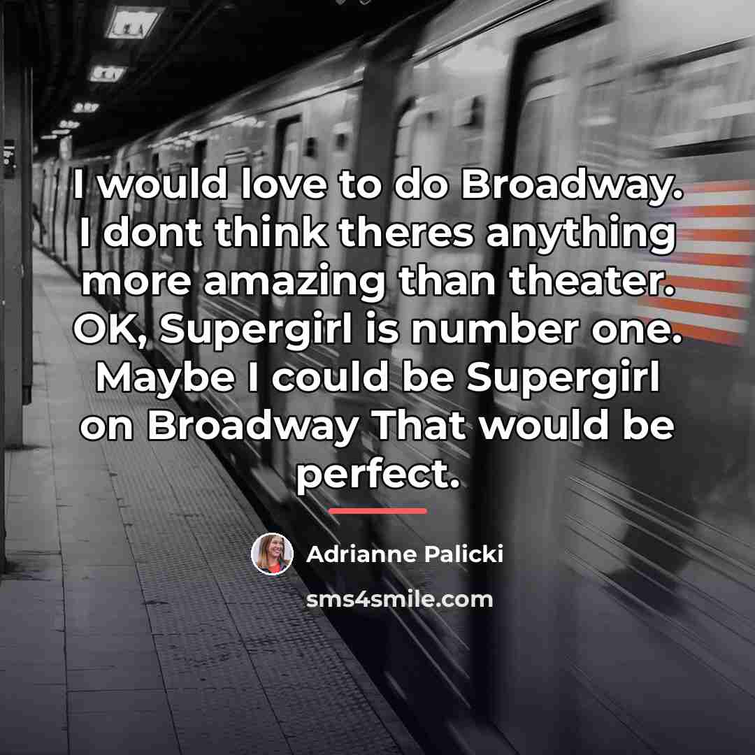 “I would love to do Broadway. I dont think theres…” quote by Adrianne Palicki