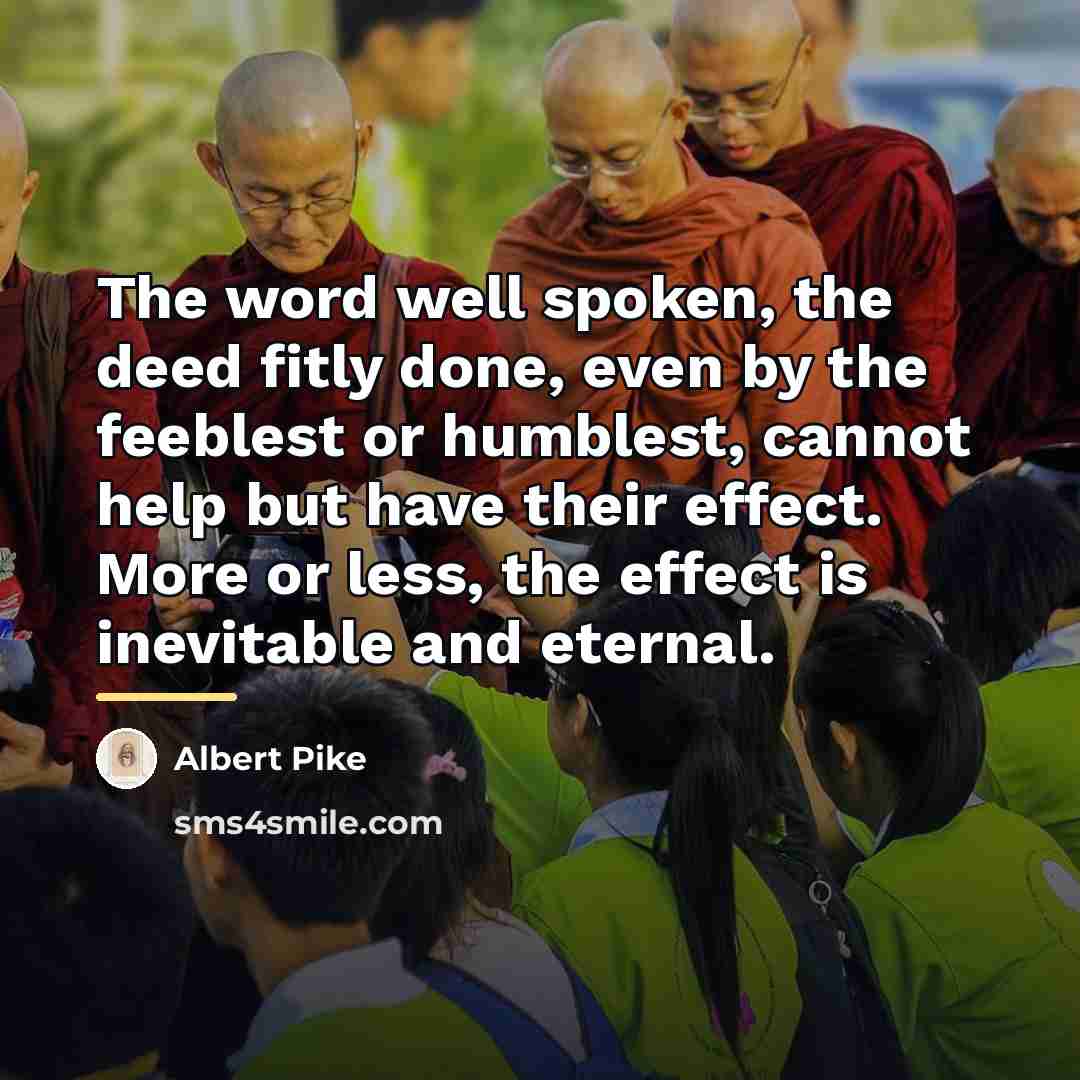 “The word well spoken, the deed fitly done, even by…” quote by Albert Pike