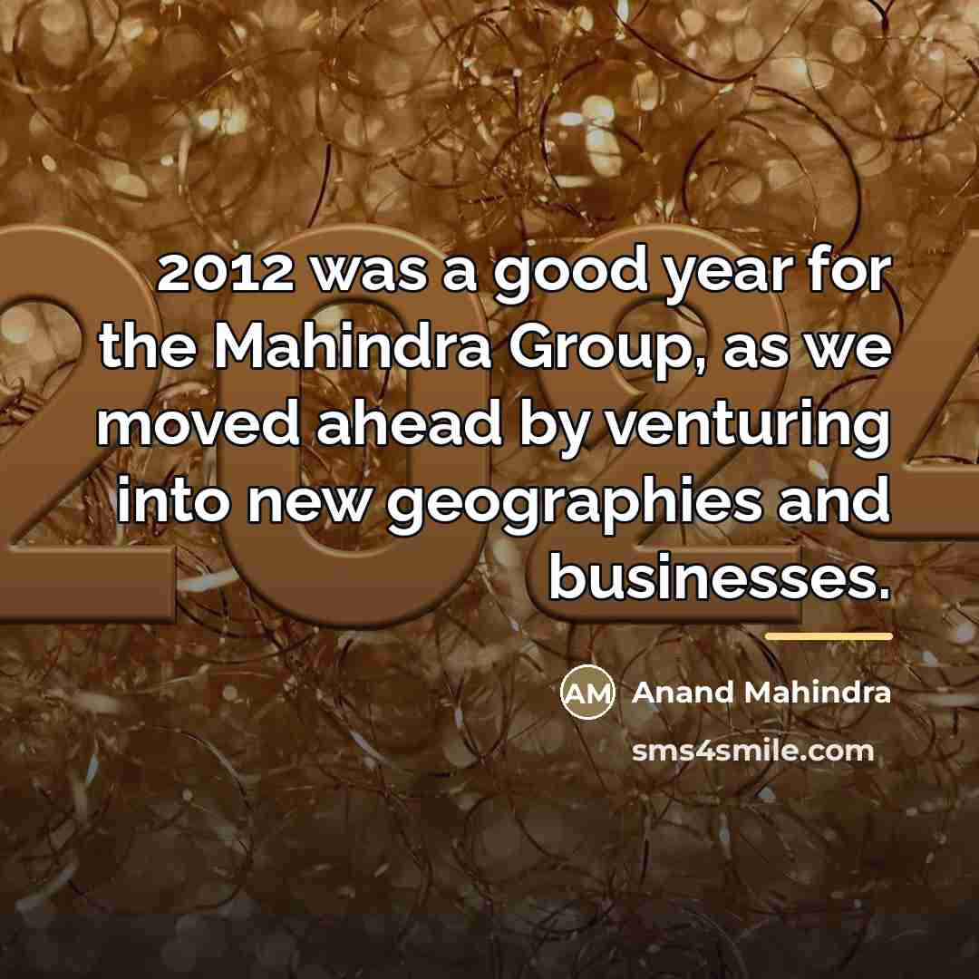 “2012 was a good year for the Mahindra Group, as…” quote by Anand Mahindra