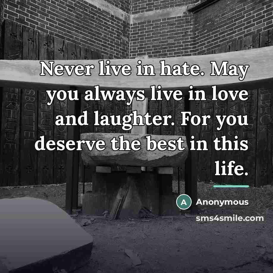 “Never live in hate. May you always live in love…” quote by Anonymous