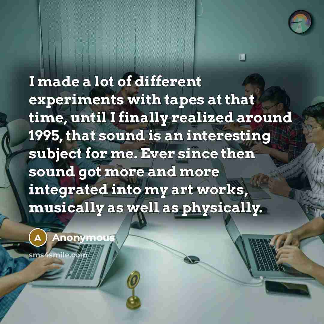 “I made a lot of different experiments with tapes at…” quote by Anonymous