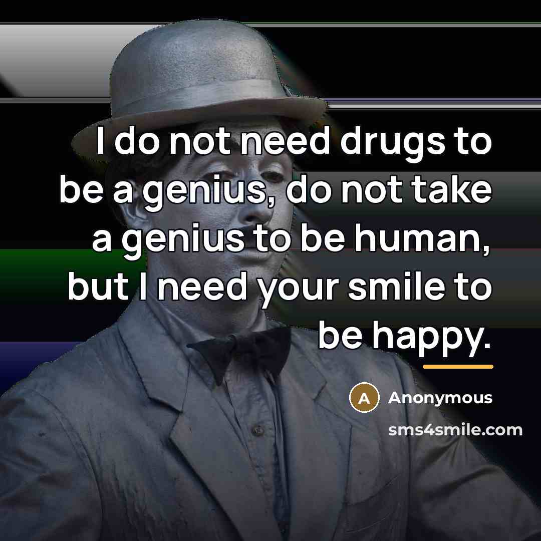 “I do not need drugs to be a genius, do…” quote by Anonymous
