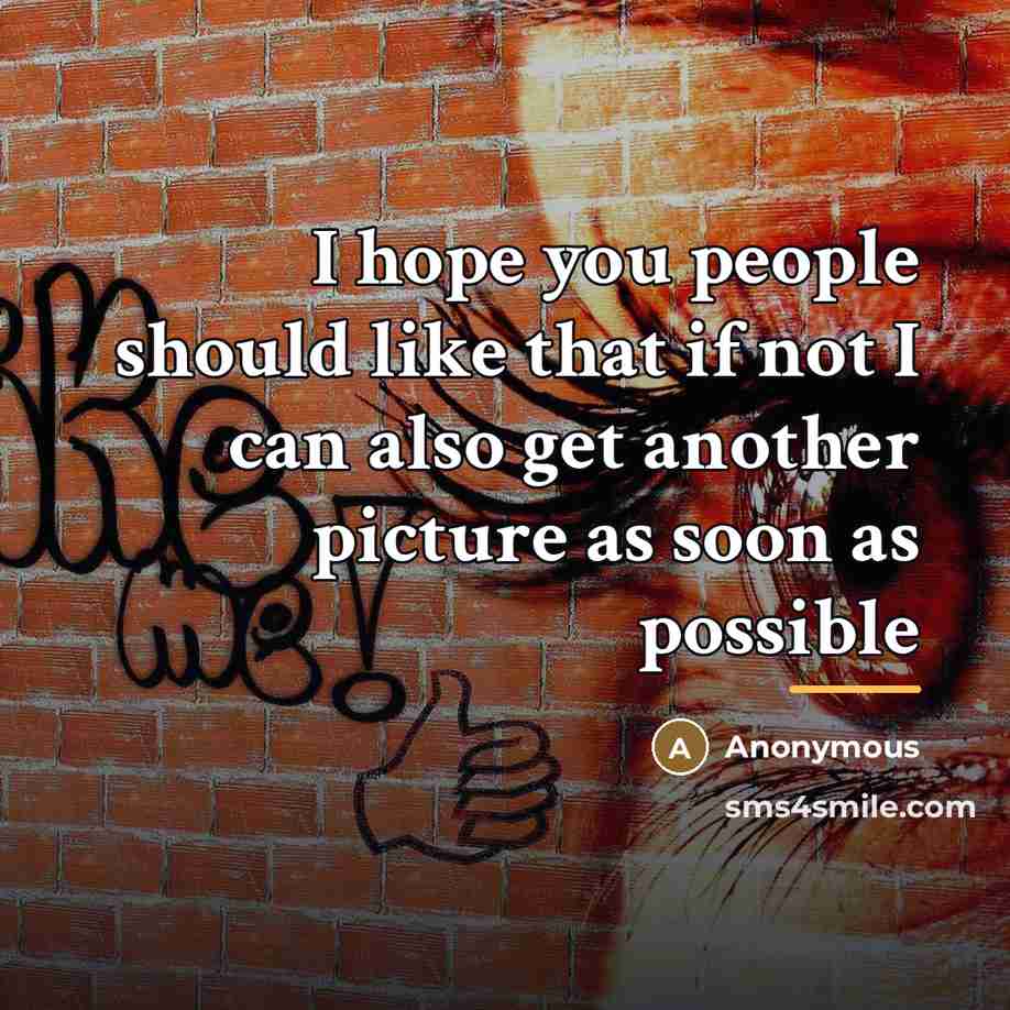 “I hope you people should like that if not I…” quote by Anonymous