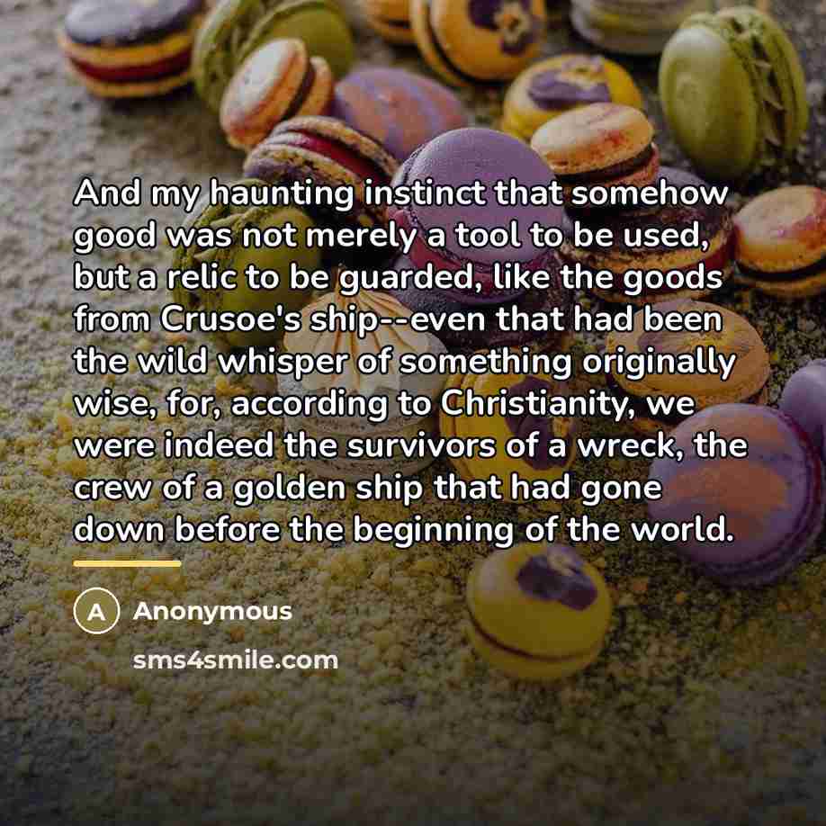“And my haunting instinct that somehow good was not merely…” quote by Anonymous