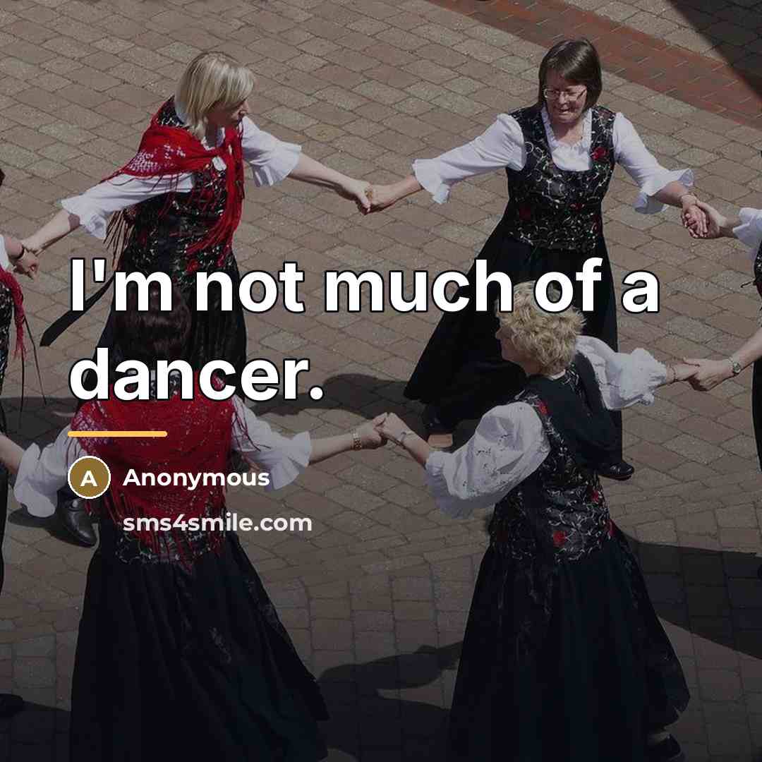 “I'm not much of a dancer.…” quote by Anonymous