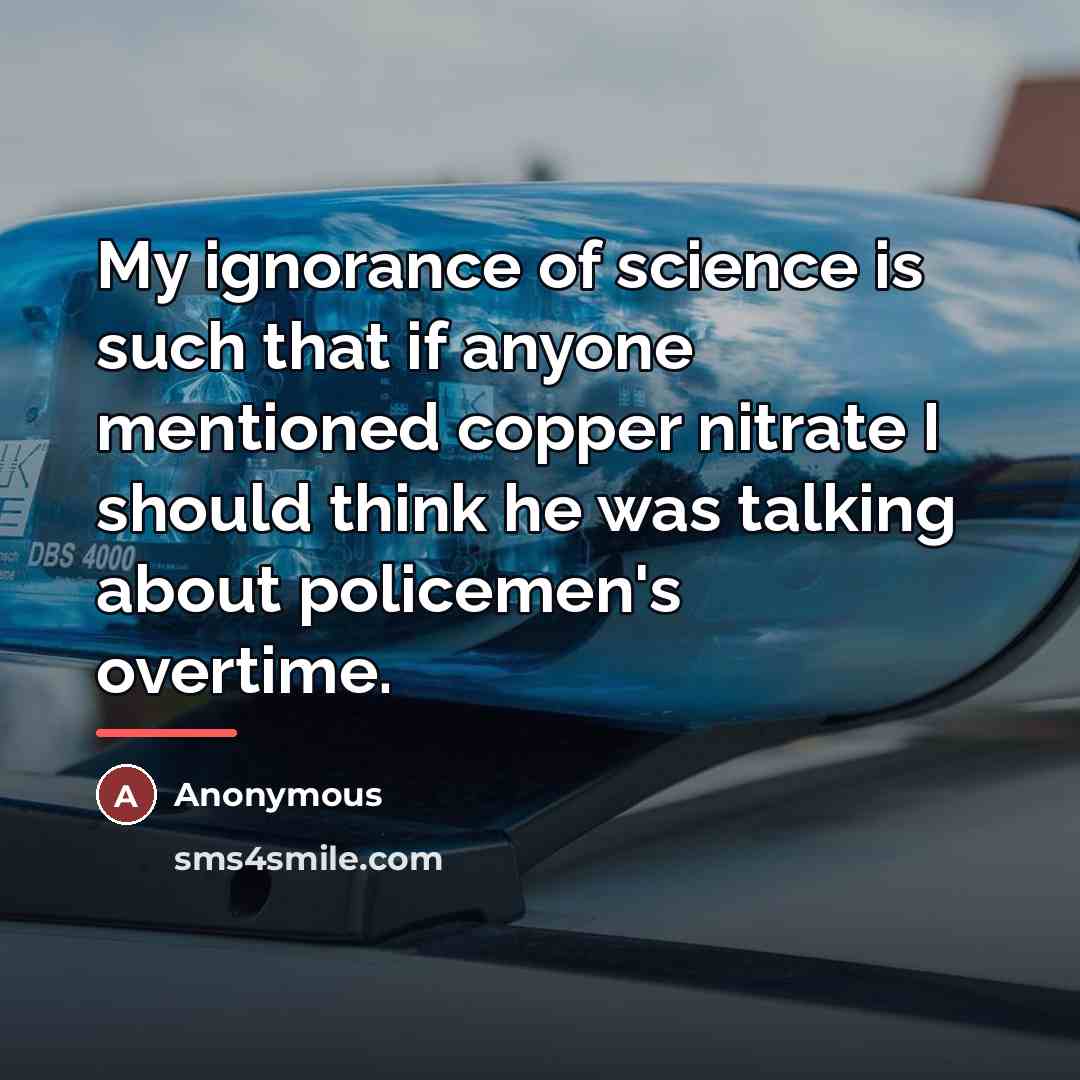 “My ignorance of science is such that if anyone mentioned…” quote by Anonymous