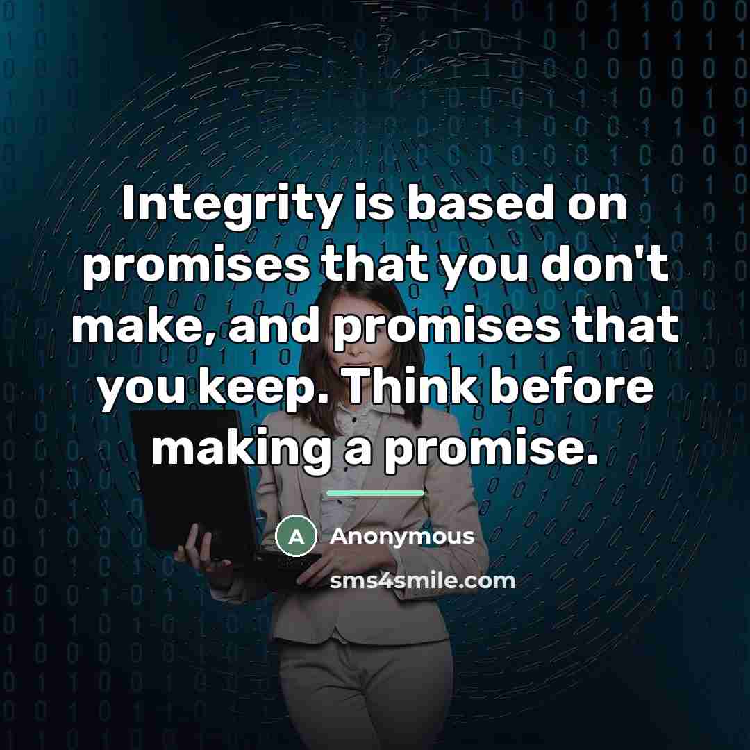 “Integrity is based on promises that you don't make, and…” quote by Anonymous