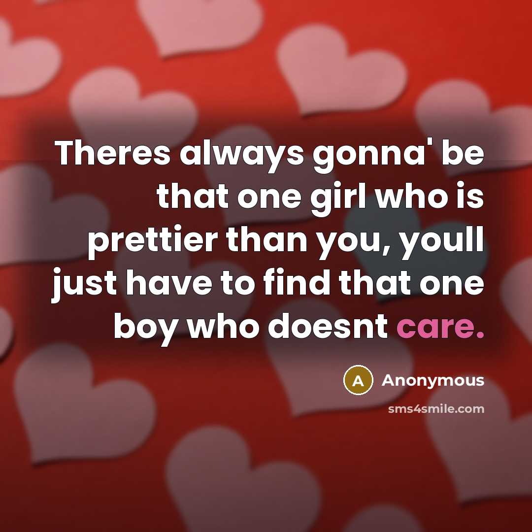 “Theres always gonna' be that one girl who is prettier…” quote by Anonymous