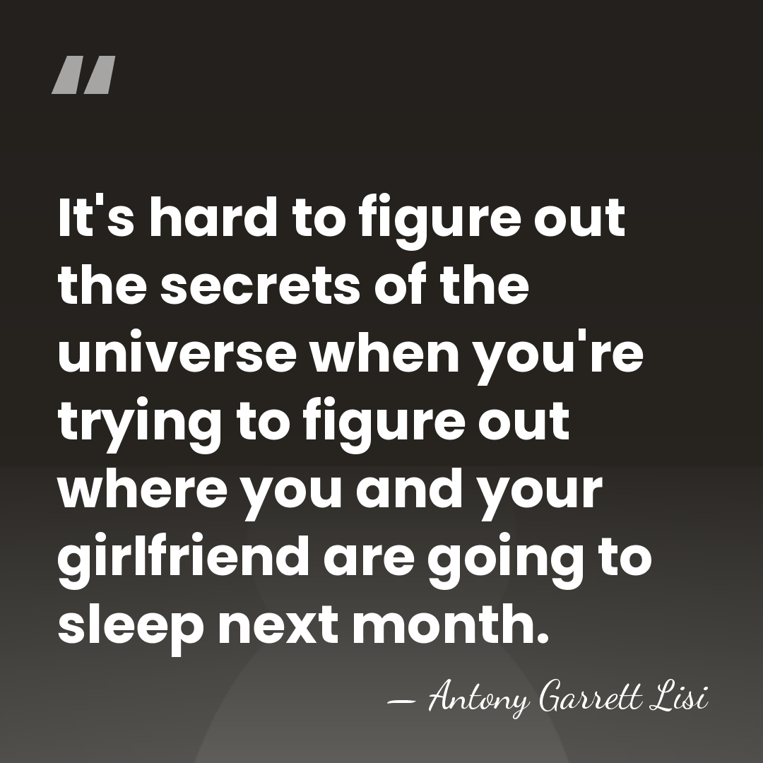 It's hard to figure out the secrets of the universe when you're&hellip; - Antony Garrett Lisi