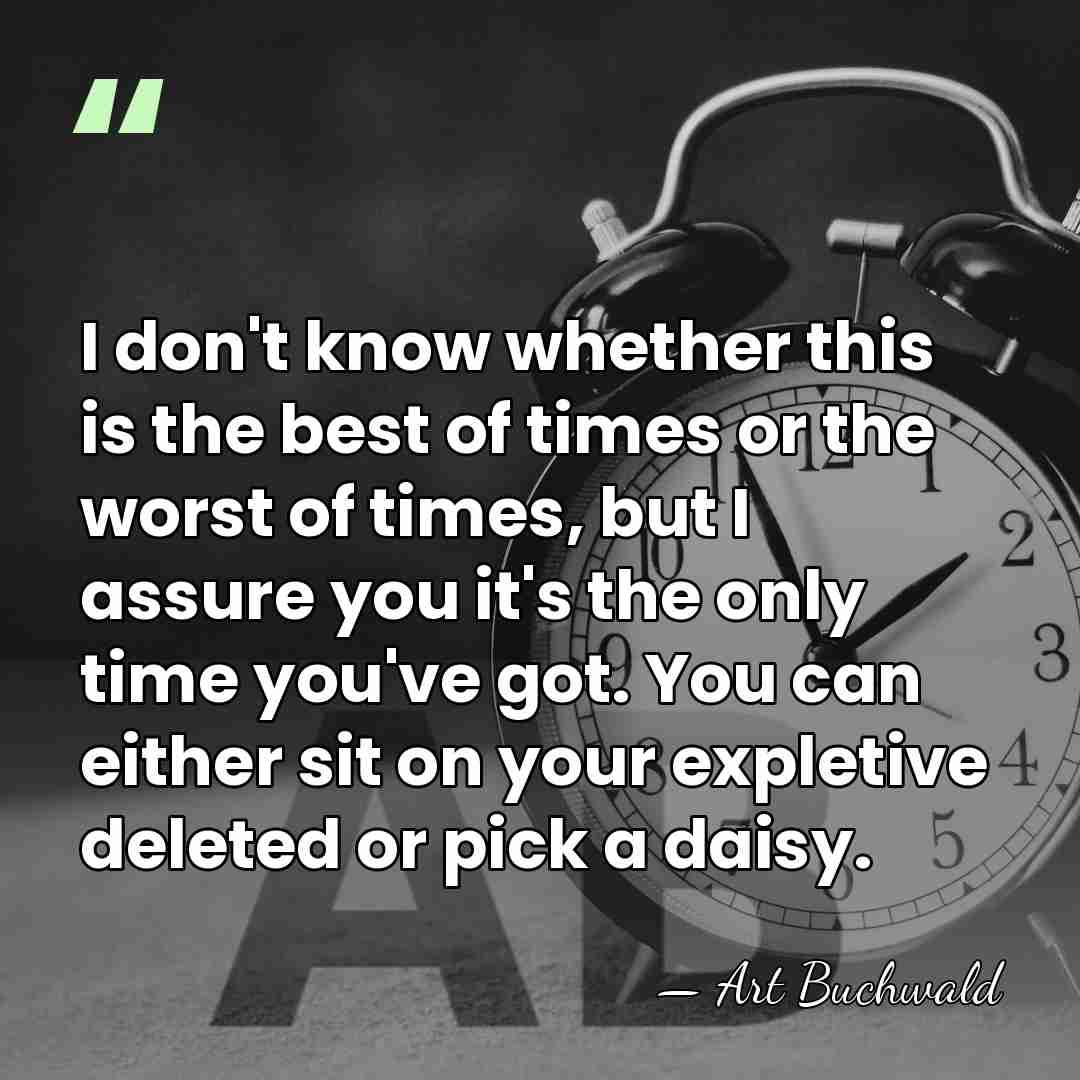 I don't know whether this is the best of times or the&hellip; - Art Buchwald