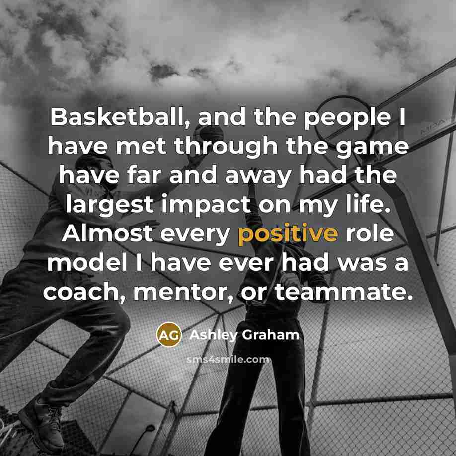 “Basketball, and the people I have met through the game…” quote by Ashley Graham