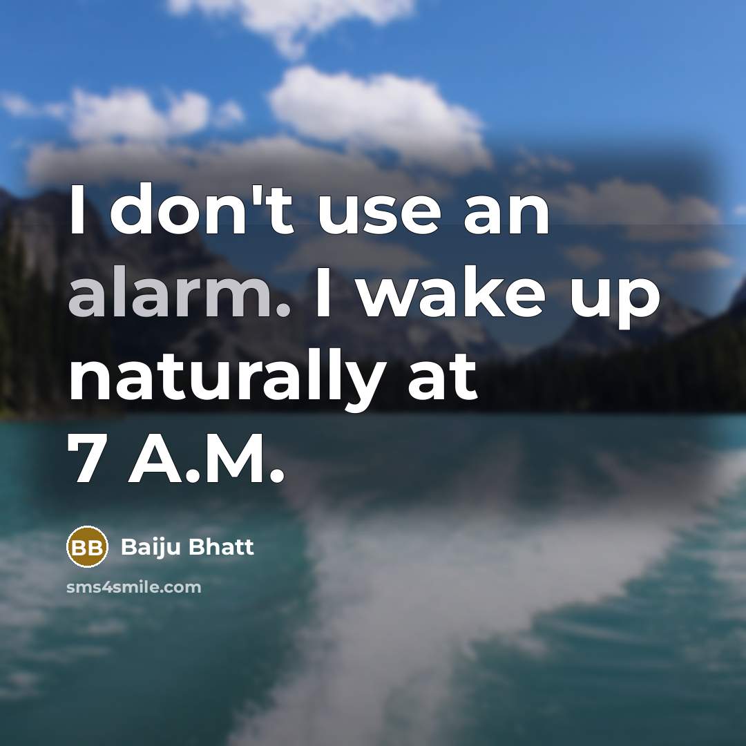 “I don't use an alarm. I wake up naturally at…” quote by Baiju Bhatt