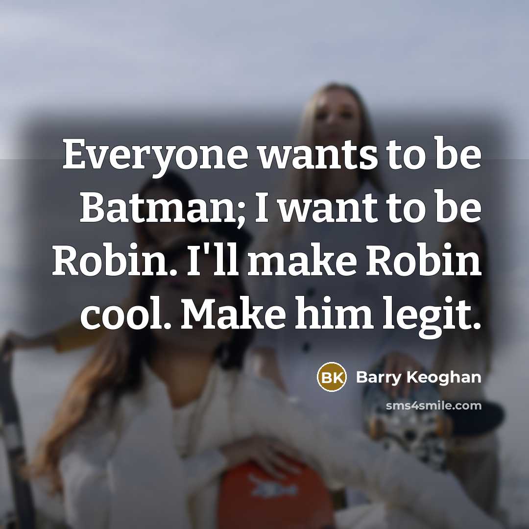 “Everyone wants to be Batman; I want to be Robin.…” quote by Barry Keoghan