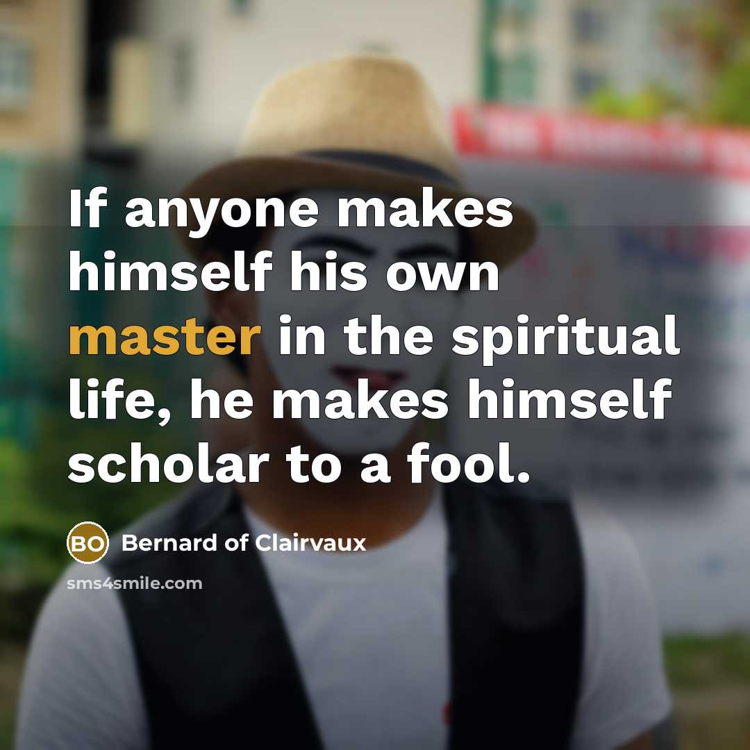 “If anyone makes himself his own master in the spiritual…” quote by Bernard of Clairvaux