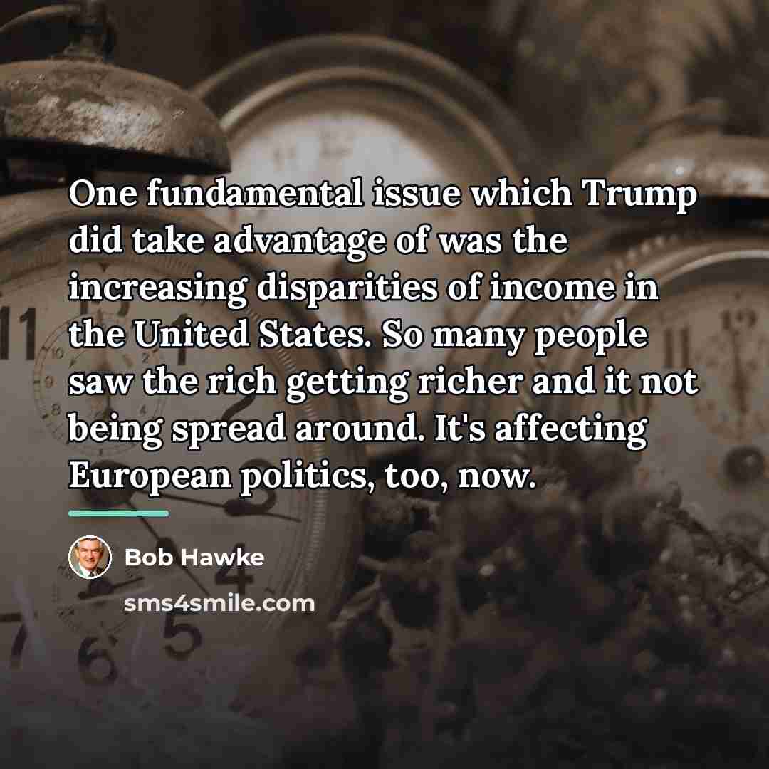 “One fundamental issue which Trump did take advantage of was…” quote by Bob Hawke