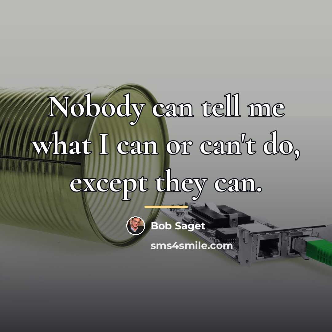 “Nobody can tell me what I can or can't do,…” quote by Bob Saget