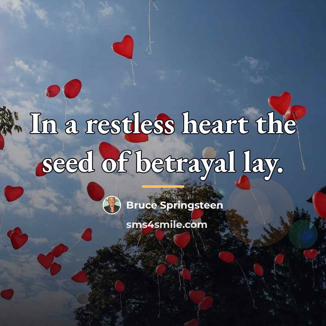 “In a restless heart the seed of betrayal lay.…” quote by Bruce Springsteen