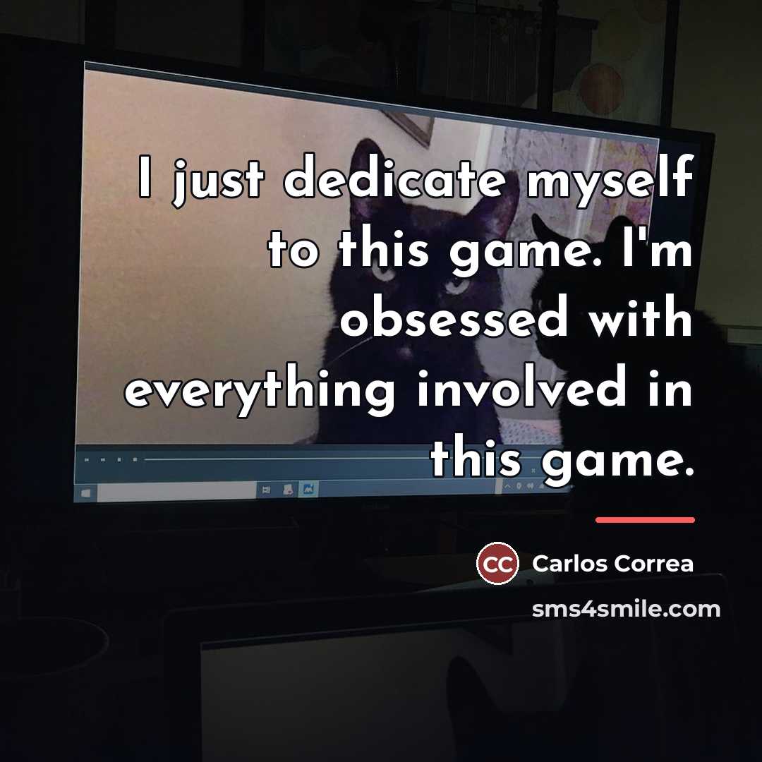 “I just dedicate myself to this game. I'm obsessed with…” quote by Carlos Correa