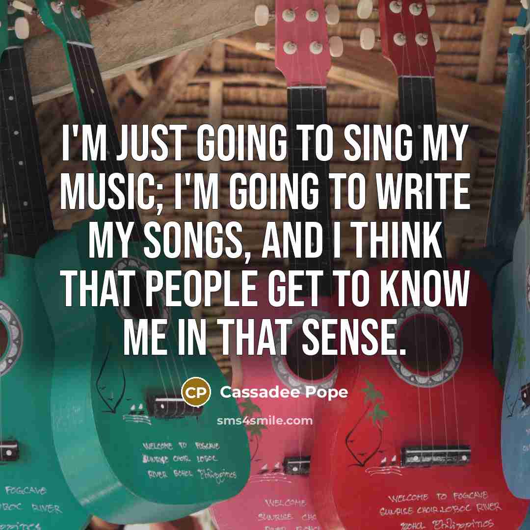 “I'm just going to sing my music; I'm going to…” quote by Cassadee Pope