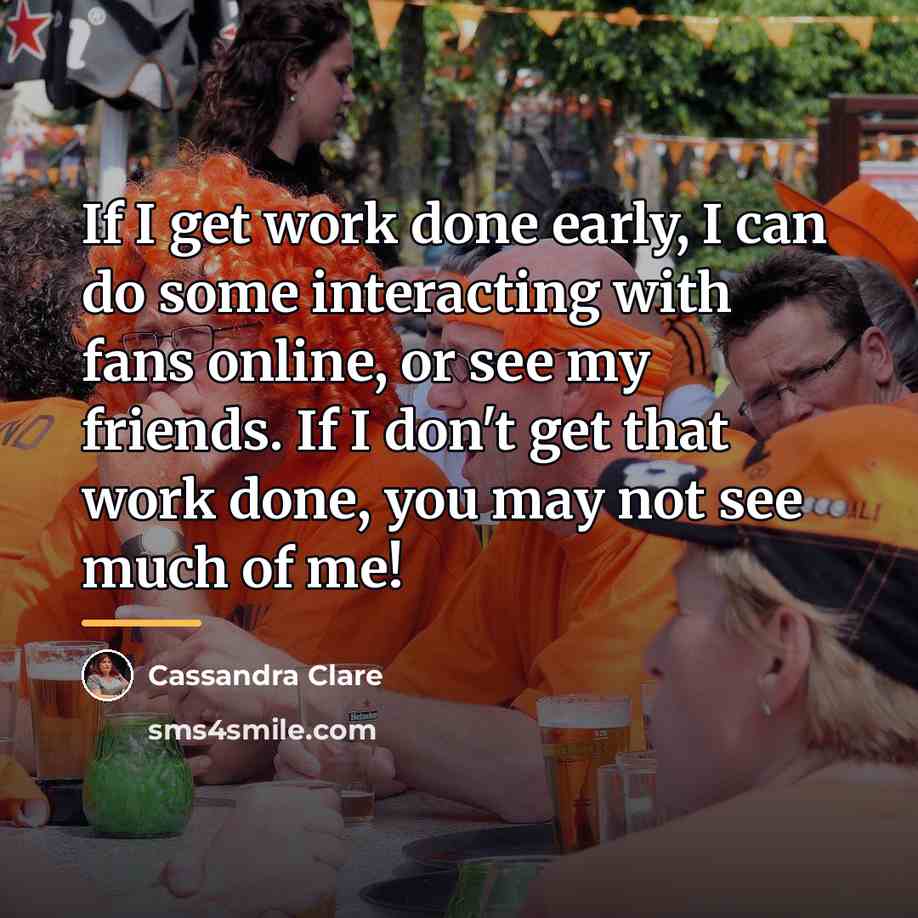 “If I get work done early, I can do some…” quote by Cassandra Clare