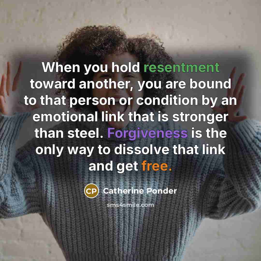 “When you hold resentment toward another, you are bound to…” quote by Catherine Ponder