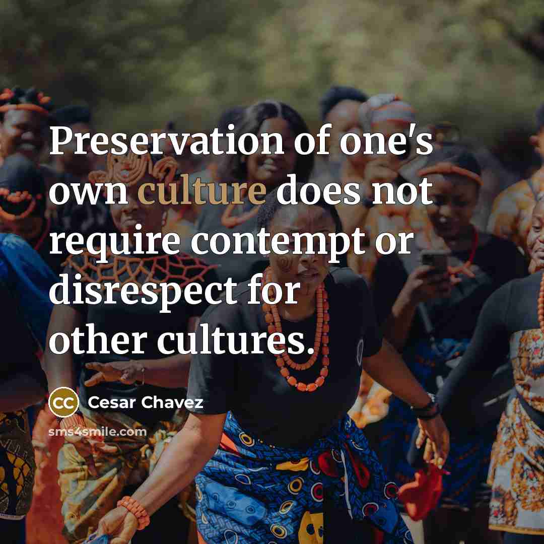 “Preservation of one's own culture does not require contempt or…” quote by Cesar Chavez