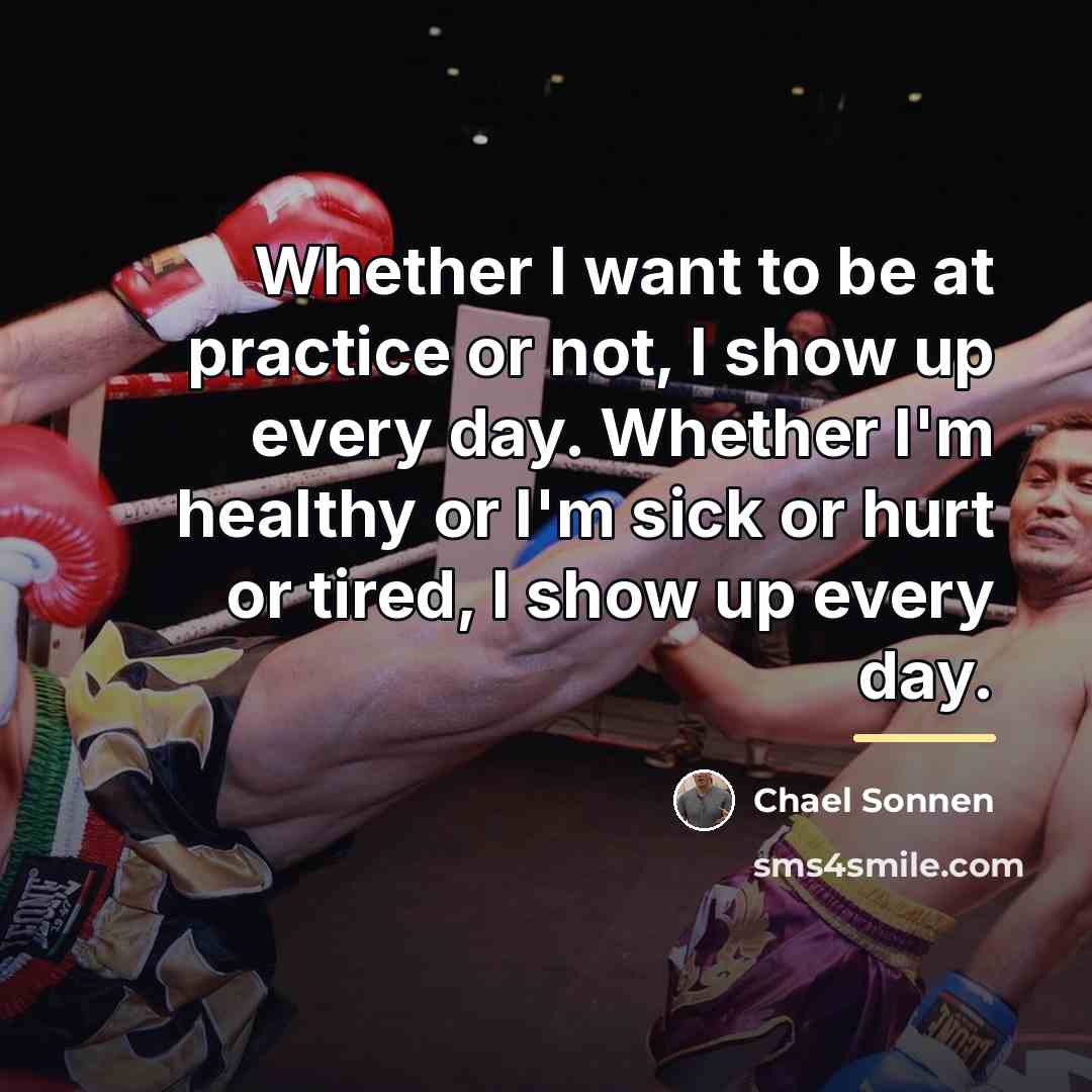 “Whether I want to be at practice or not, I…” quote by Chael Sonnen