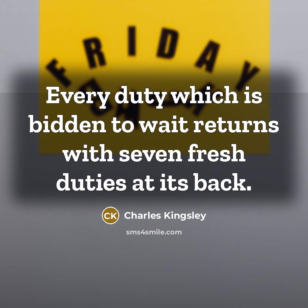 “Every duty which is bidden to wait returns with seven…” quote by Charles Kingsley