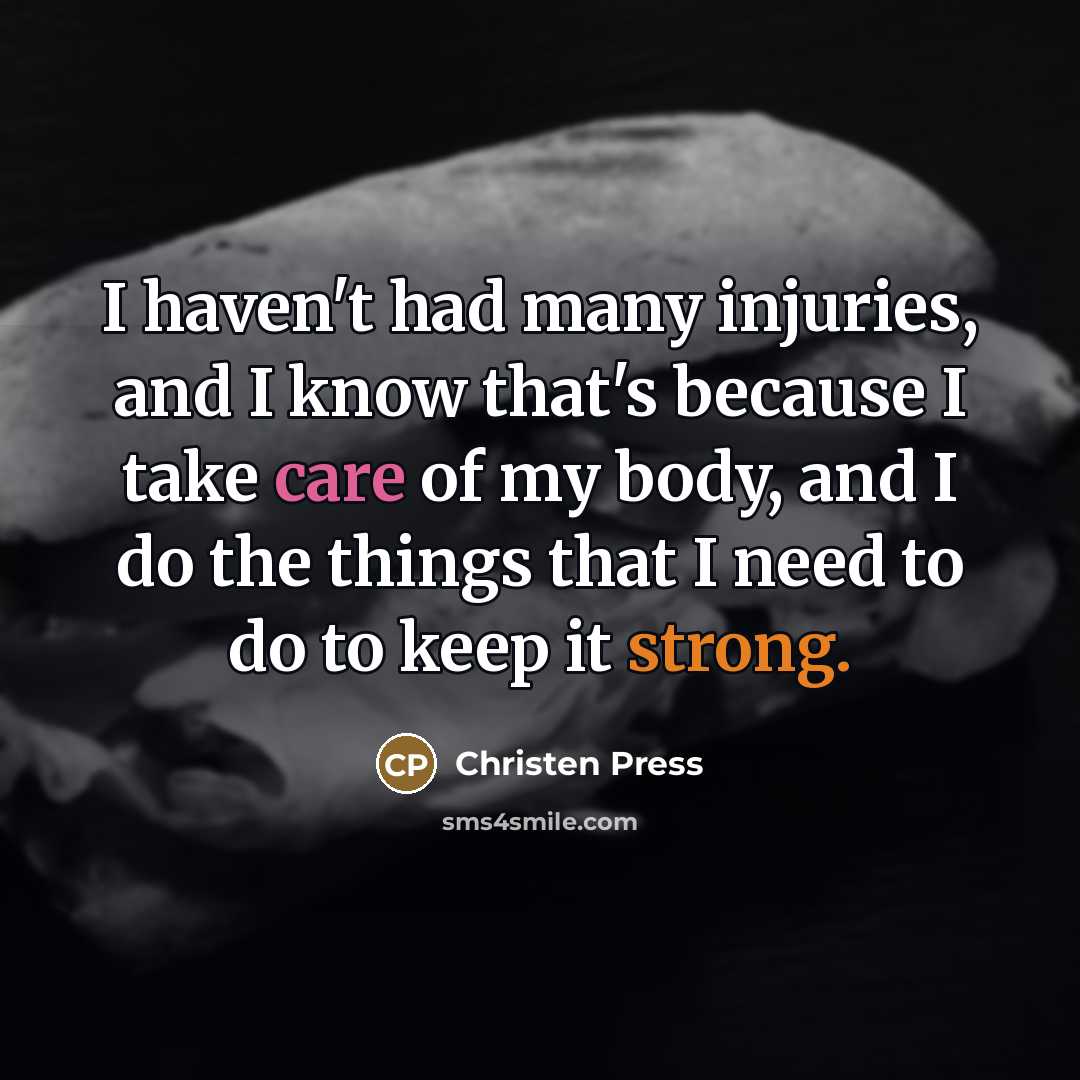 “I haven't had many injuries, and I know that's because…” quote by Christen Press