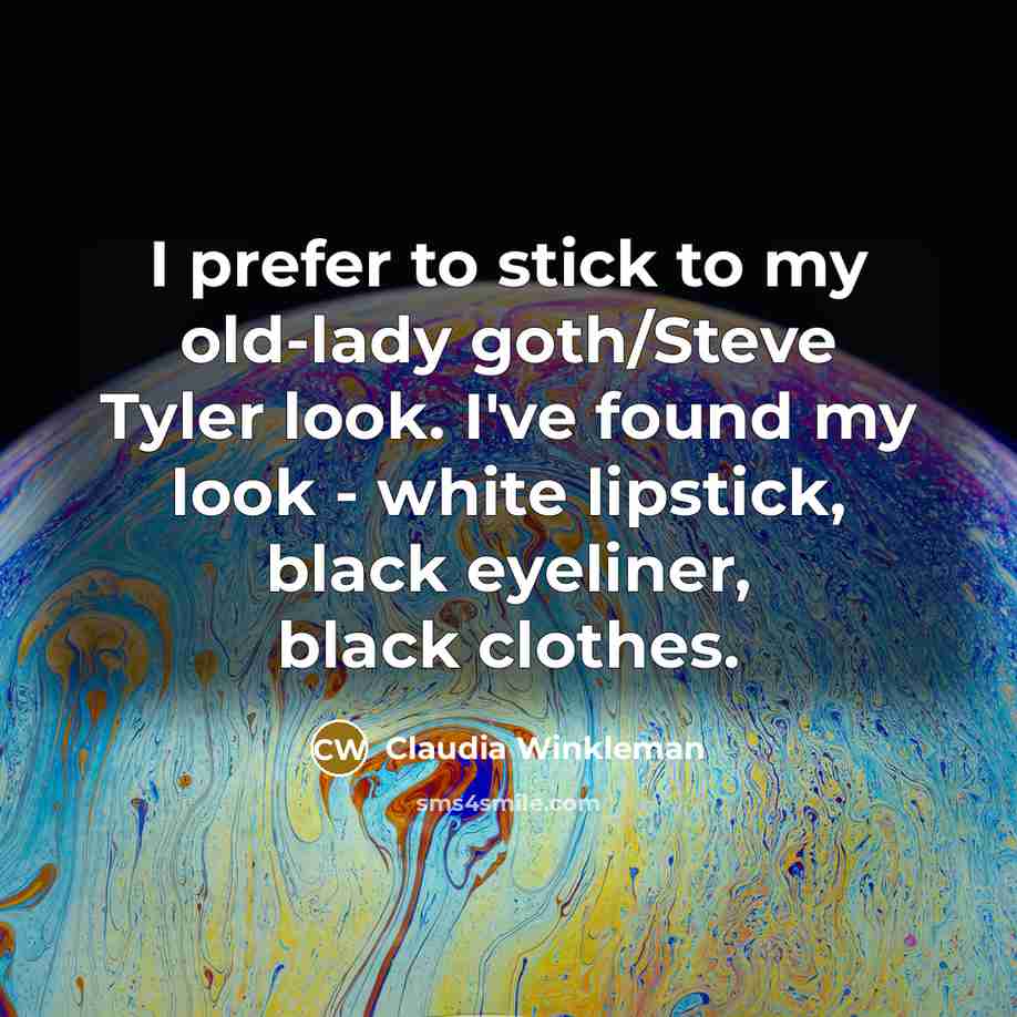 “I prefer to stick to my old-lady goth/Steve Tyler look.…” quote by Claudia Winkleman