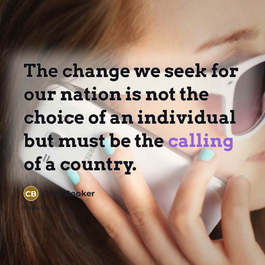 “The change we seek for our nation is not the…” quote by Cory Booker