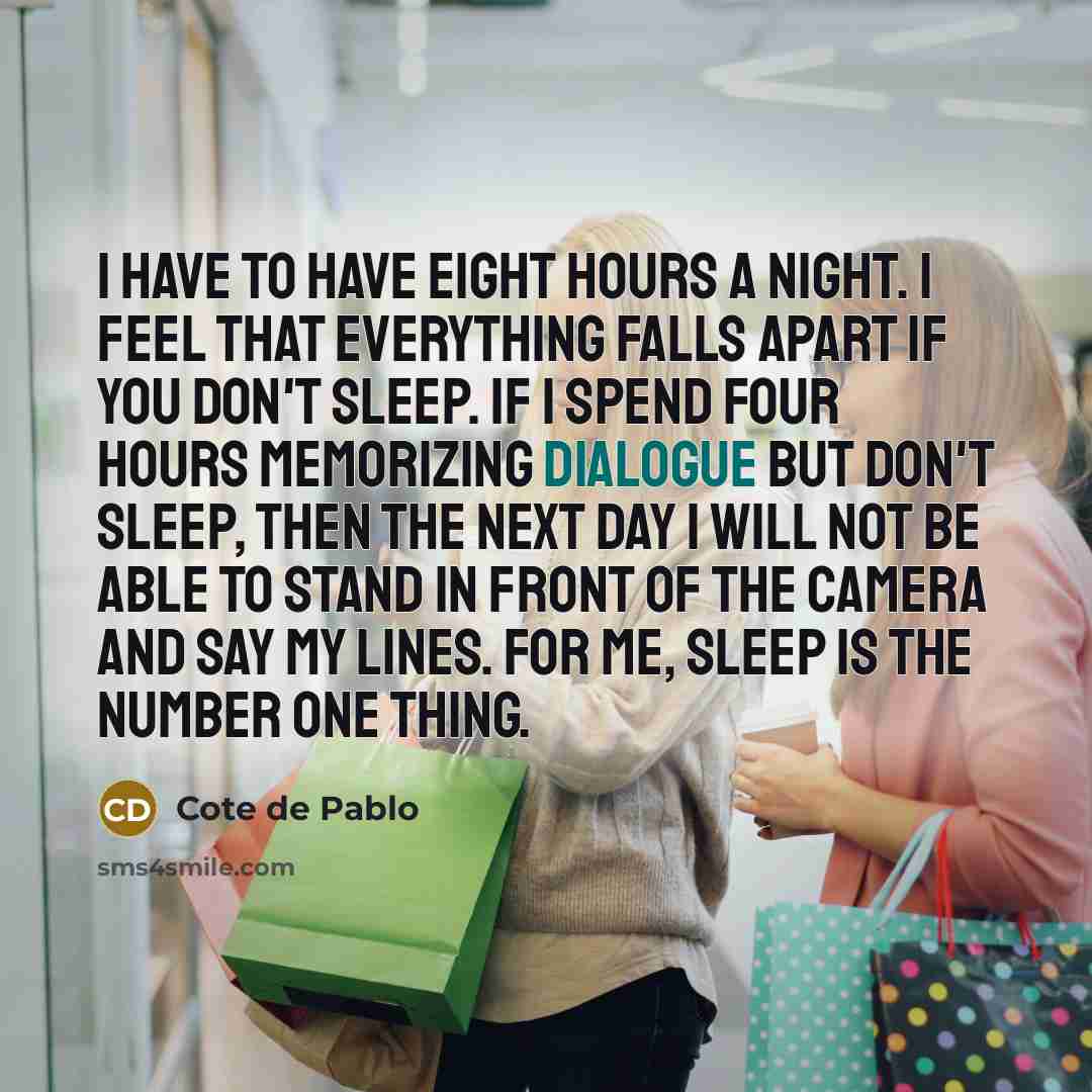“I have to have eight hours a night. I feel…” quote by Cote de Pablo