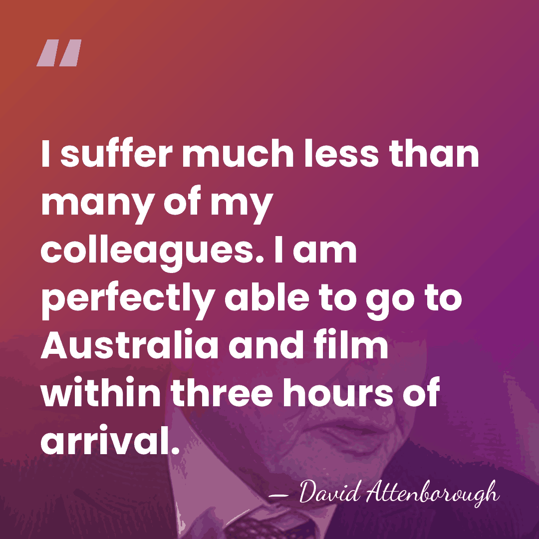I suffer much less than many of my colleagues. I am perfectly&hellip; - David Attenborough
