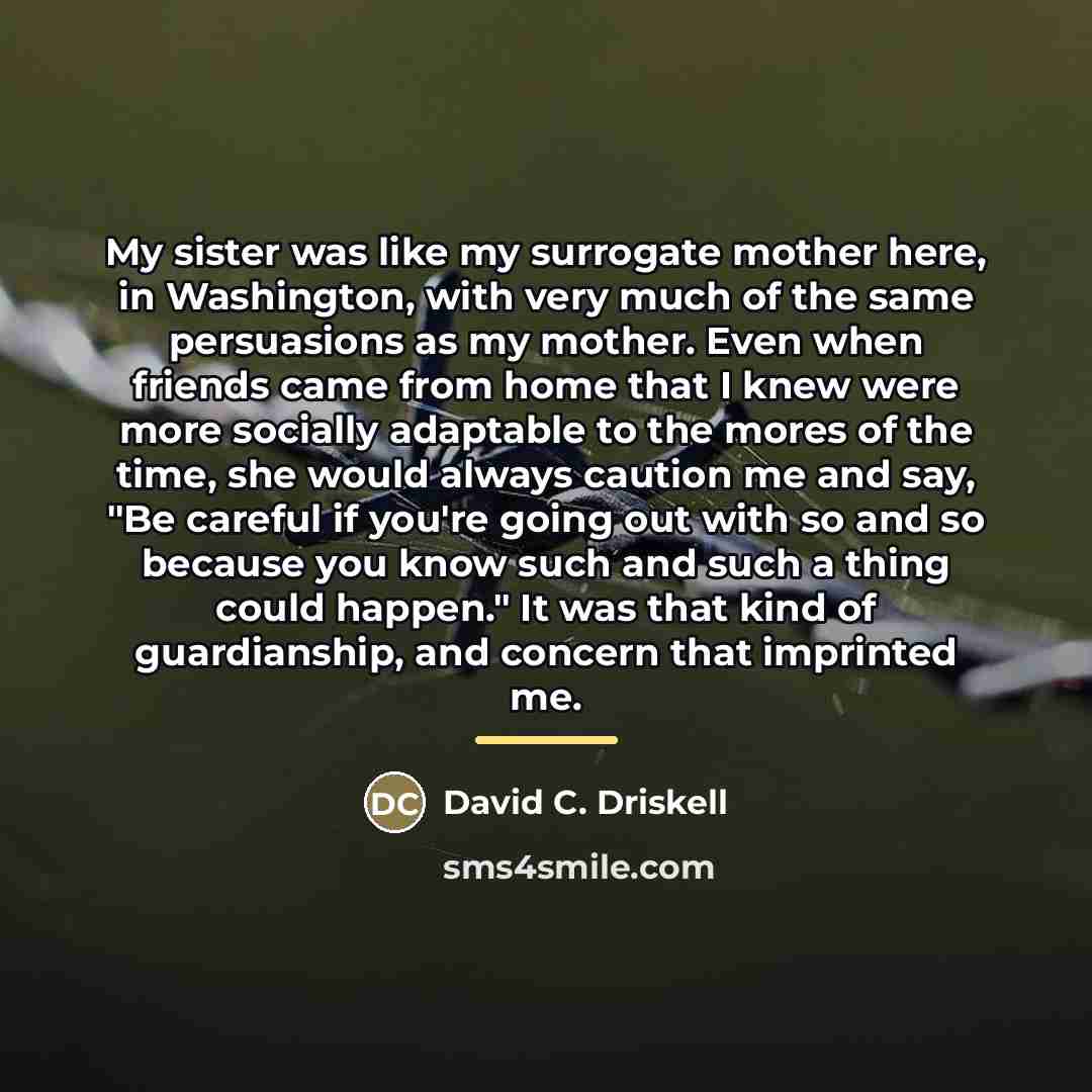“My sister was like my surrogate mother here, in Washington,…” quote by David C. Driskell