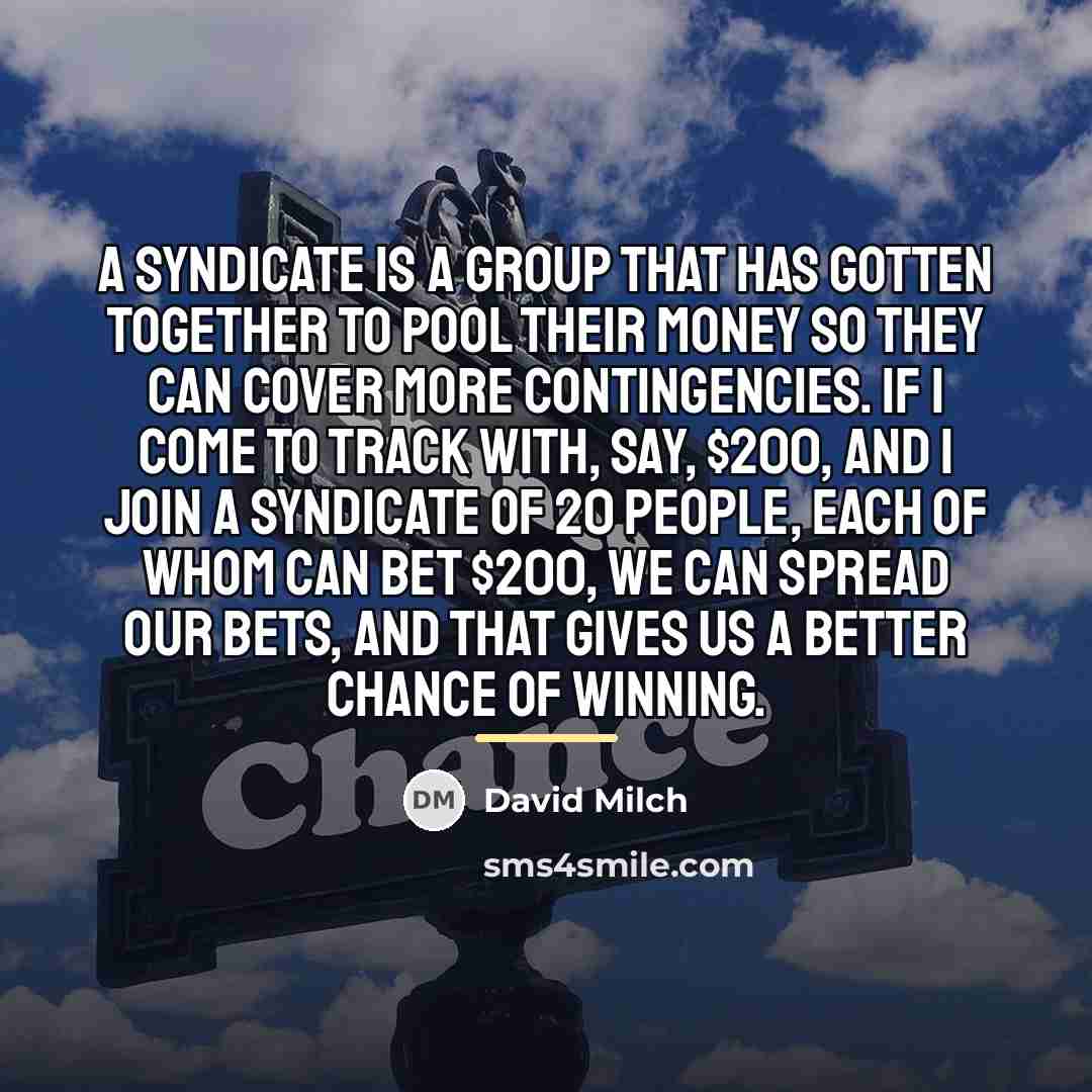 “A syndicate is a group that has gotten together to…” quote by David Milch