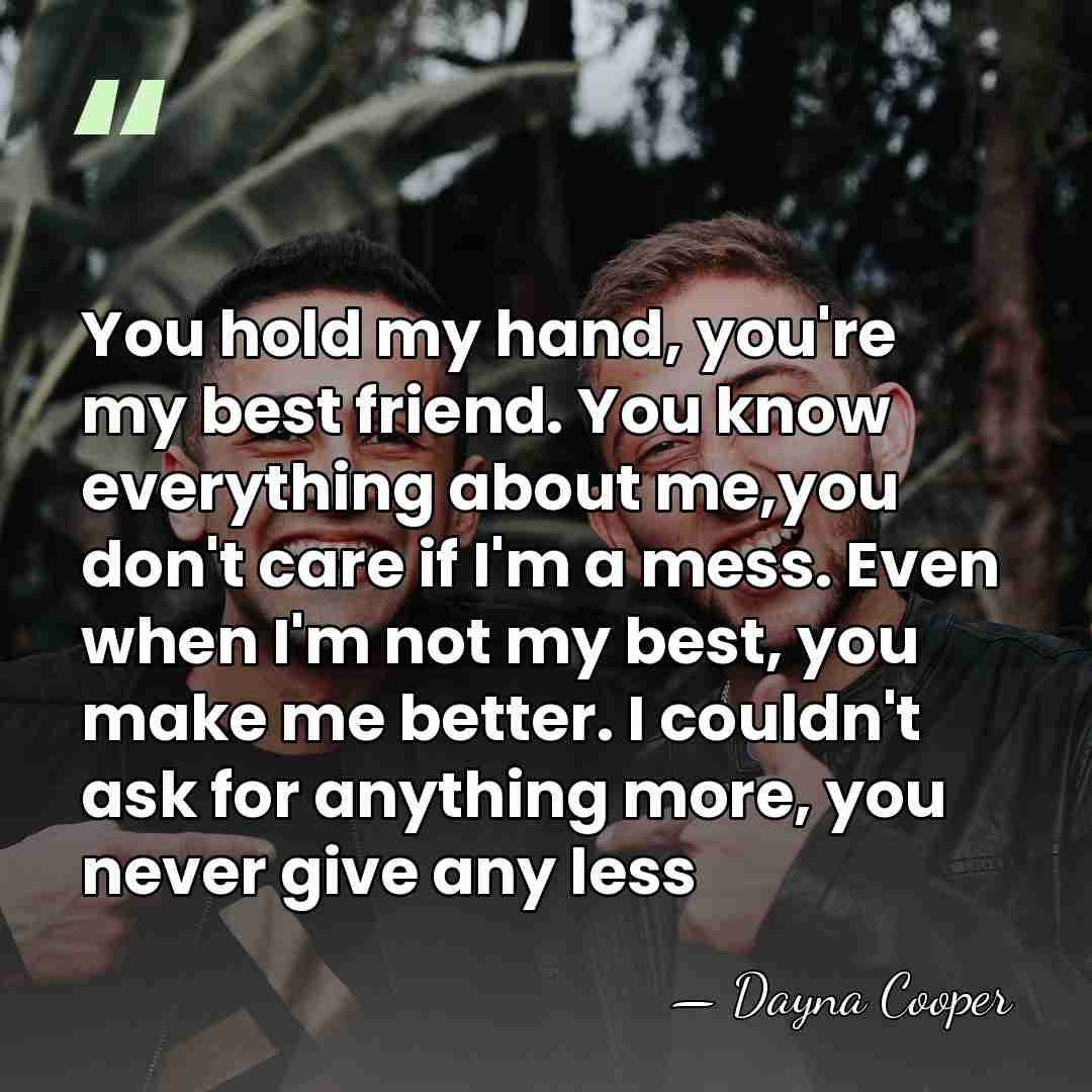 You hold my hand, you're my best friend. You know everything about&hellip; - Dayna Cooper