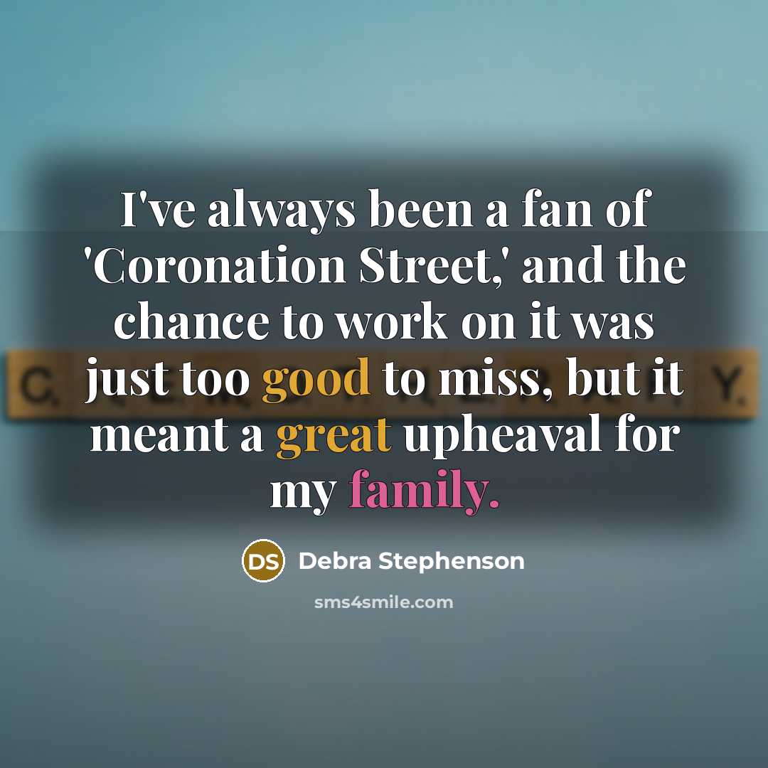 “I've always been a fan of 'Coronation Street,' and the…” quote by Debra Stephenson