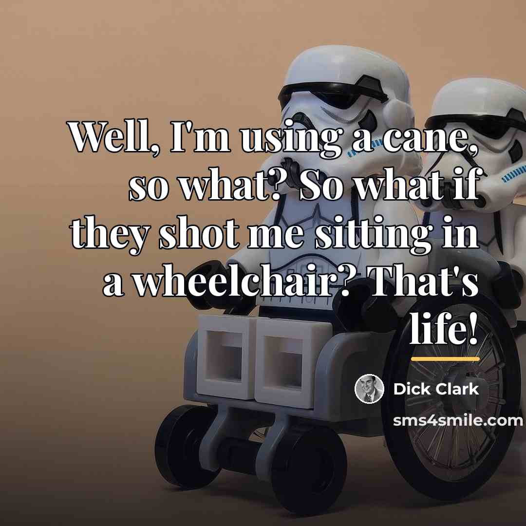 “Well, I'm using a cane, so what? So what if…” quote by Dick Clark